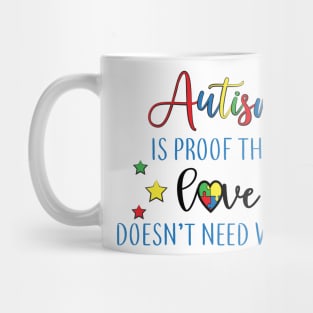 Autism is proof That Love Doesn't Need Words,  Motivation, Cool, Support, Autism Awareness Day, Mom of a Warrior autistic, Autism advocacy Mug